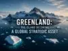 Greenland: The Island Becoming a Global Strategic Asset