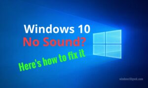 Windows 10 no Sound? Here's How to Fix it